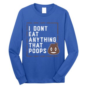 Funny Vegan Gift I Dont Eat Anything That Poops Gift Long Sleeve Shirt