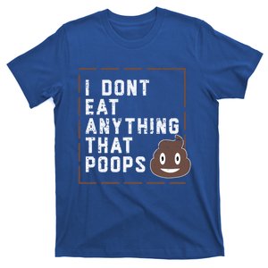 Funny Vegan Gift I Dont Eat Anything That Poops Gift T-Shirt