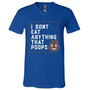 Funny Vegan Gift I Dont Eat Anything That Poops Gift V-Neck T-Shirt