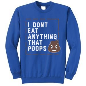 Funny Vegan Gift I Dont Eat Anything That Poops Gift Tall Sweatshirt