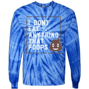 Funny Vegan Gift I Dont Eat Anything That Poops Gift Tie-Dye Long Sleeve Shirt