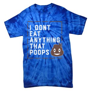 Funny Vegan Gift I Dont Eat Anything That Poops Gift Tie-Dye T-Shirt