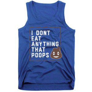 Funny Vegan Gift I Dont Eat Anything That Poops Gift Tank Top