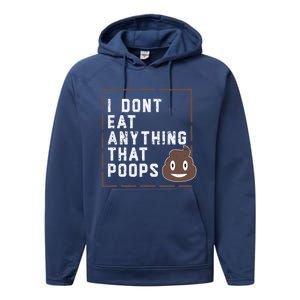 Funny Vegan Gift I Dont Eat Anything That Poops Gift Performance Fleece Hoodie