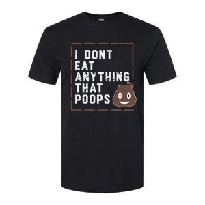 Funny Vegan Gift I Dont Eat Anything That Poops Gift Softstyle CVC T-Shirt