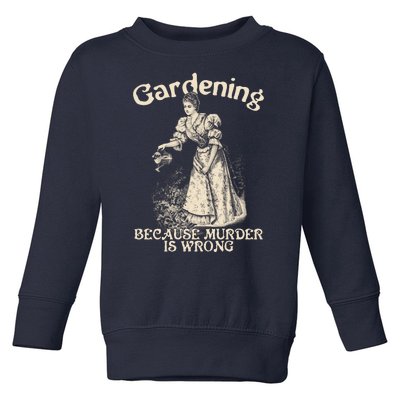 Funny Vintage Gardening Because Murder Is Wrong Gardening Plant Lover Toddler Sweatshirt