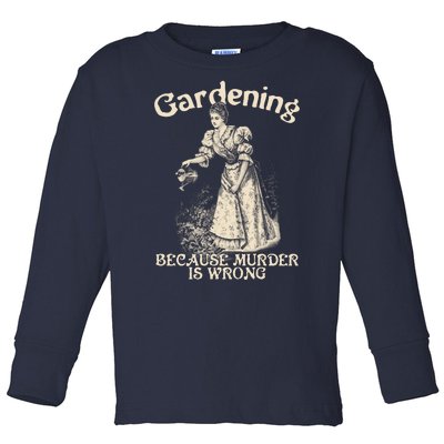 Funny Vintage Gardening Because Murder Is Wrong Gardening Plant Lover Toddler Long Sleeve Shirt