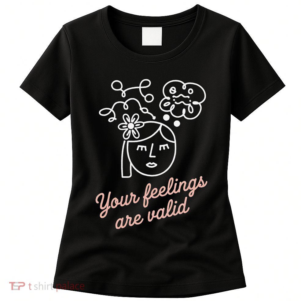 Feelings Valid Health Inspirational Quote Womens T-Shirt