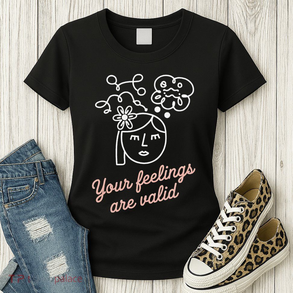 Feelings Valid Health Inspirational Quote Womens T-Shirt