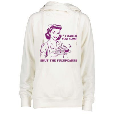 Funny Vintage Housewife I Baked You Some Shut The Fucupcakes Womens Funnel Neck Pullover Hood