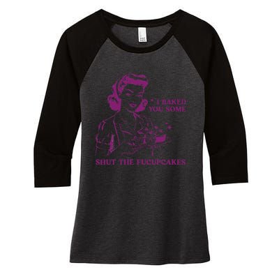 Funny Vintage Housewife I Baked You Some Shut The Fucupcakes Women's Tri-Blend 3/4-Sleeve Raglan Shirt