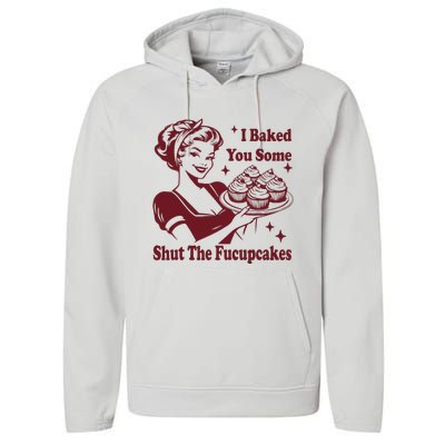 Funny Vintage Housewife I Baked You Some Shut The Fucupcakes Performance Fleece Hoodie