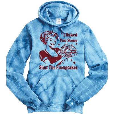 Funny Vintage Housewife I Baked You Some Shut The Fucupcakes Tie Dye Hoodie