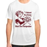 Funny Vintage Housewife I Baked You Some Shut The Fucupcakes Adult ChromaSoft Performance T-Shirt