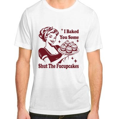 Funny Vintage Housewife I Baked You Some Shut The Fucupcakes Adult ChromaSoft Performance T-Shirt