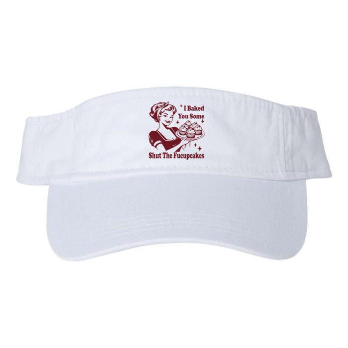 Funny Vintage Housewife I Baked You Some Shut The Fucupcakes Valucap Bio-Washed Visor