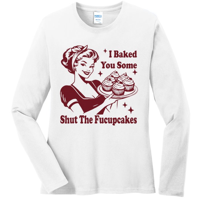 Funny Vintage Housewife I Baked You Some Shut The Fucupcakes Ladies Long Sleeve Shirt