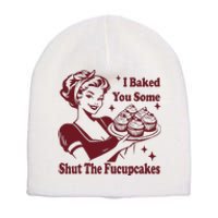 Funny Vintage Housewife I Baked You Some Shut The Fucupcakes Short Acrylic Beanie