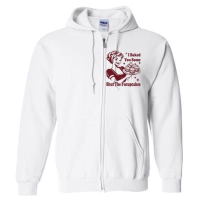 Funny Vintage Housewife I Baked You Some Shut The Fucupcakes Full Zip Hoodie