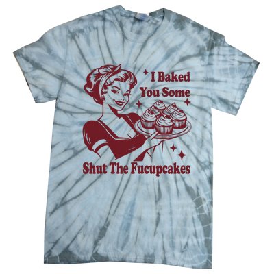 Funny Vintage Housewife I Baked You Some Shut The Fucupcakes Tie-Dye T-Shirt