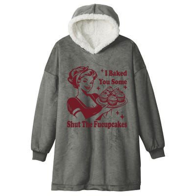 Funny Vintage Housewife I Baked You Some Shut The Fucupcakes Hooded Wearable Blanket