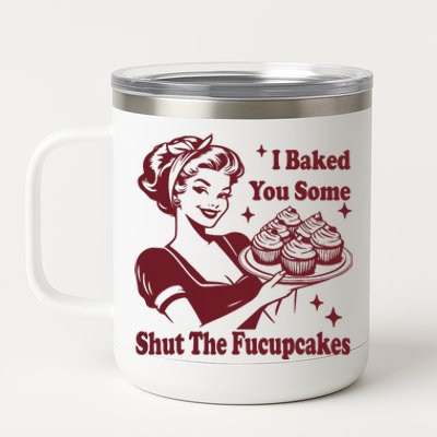 Funny Vintage Housewife I Baked You Some Shut The Fucupcakes 12 oz Stainless Steel Tumbler Cup