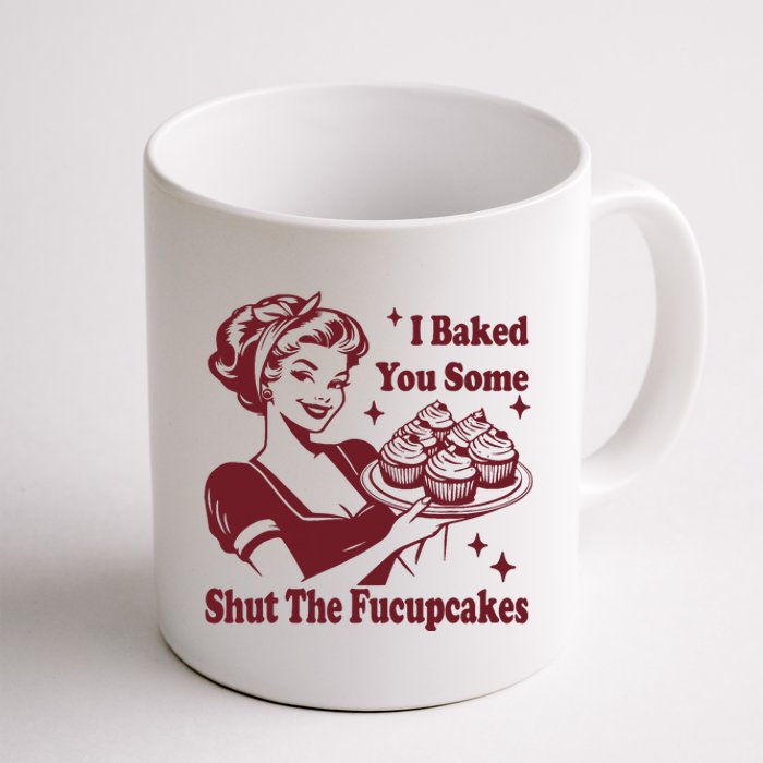 Funny Vintage Housewife I Baked You Some Shut The Fucupcakes Coffee Mug