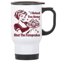 Funny Vintage Housewife I Baked You Some Shut The Fucupcakes Stainless Steel Travel Mug