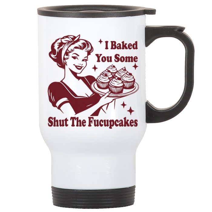 Funny Vintage Housewife I Baked You Some Shut The Fucupcakes Stainless Steel Travel Mug