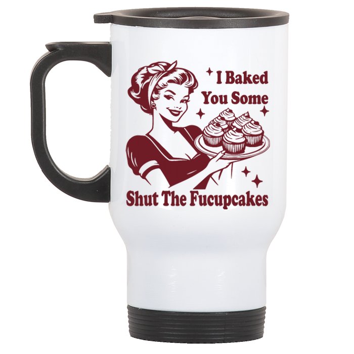 Funny Vintage Housewife I Baked You Some Shut The Fucupcakes Stainless Steel Travel Mug