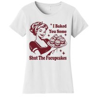 Funny Vintage Housewife I Baked You Some Shut The Fucupcakes Women's T-Shirt