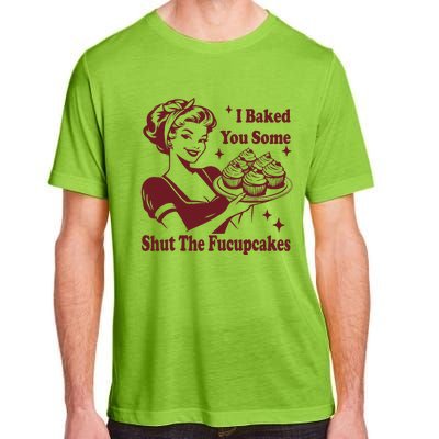 Funny Vintage Housewife I Baked You Some Shut The Fucupcakes Adult ChromaSoft Performance T-Shirt