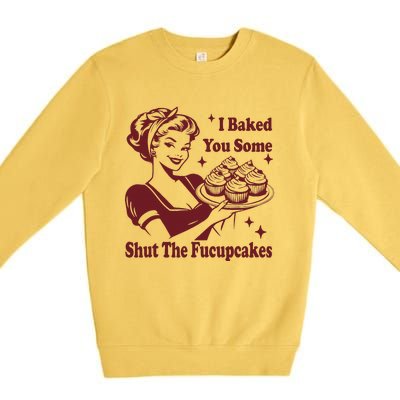 Funny Vintage Housewife I Baked You Some Shut The Fucupcakes Premium Crewneck Sweatshirt