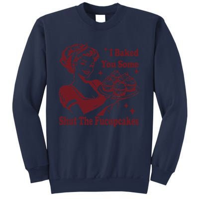 Funny Vintage Housewife I Baked You Some Shut The Fucupcakes Sweatshirt