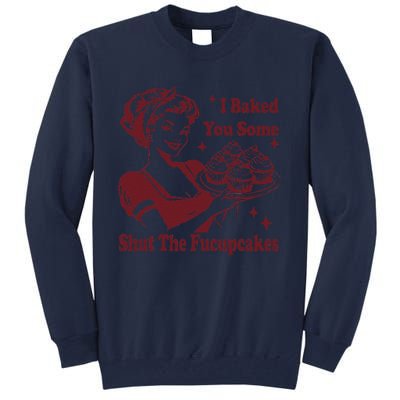 Funny Vintage Housewife I Baked You Some Shut The Fucupcakes Tall Sweatshirt