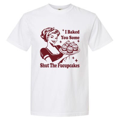 Funny Vintage Housewife I Baked You Some Shut The Fucupcakes Garment-Dyed Heavyweight T-Shirt