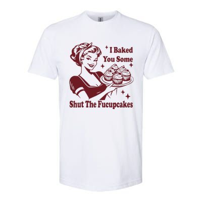 Funny Vintage Housewife I Baked You Some Shut The Fucupcakes Softstyle CVC T-Shirt