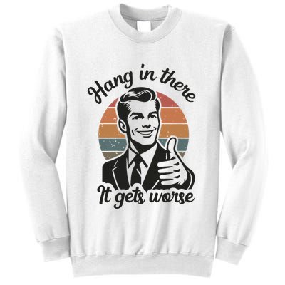 Funny Vintage Hang In There It Gets Worse Sarcastic Humor Sweatshirt