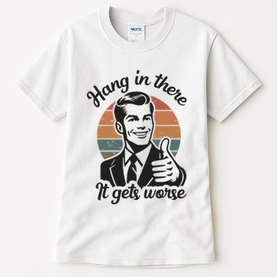 Funny Vintage Hang In There It Gets Worse Sarcastic Humor Tall T-Shirt