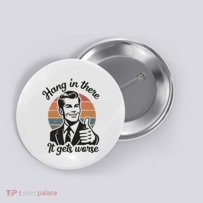 Funny Vintage Hang In There It Gets Worse Sarcastic Humor Button