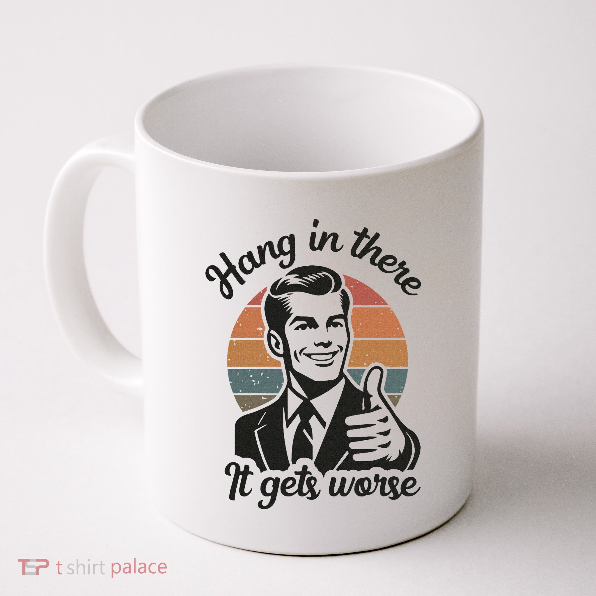 Funny Vintage Hang In There It Gets Worse Sarcastic Humor Mug