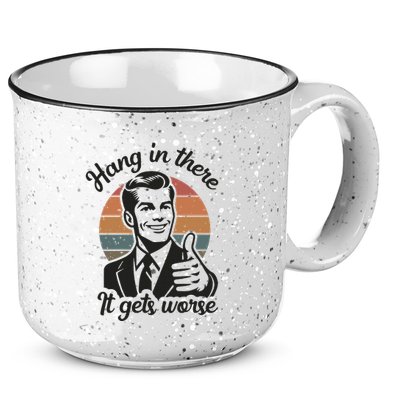 Funny Vintage Hang In There It Gets Worse Sarcastic Humor 15oz Campfire Ceramic Mug