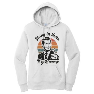Funny Vintage Hang In There It Gets Worse Sarcastic Humor Women's Pullover Hoodie