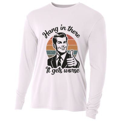Funny Vintage Hang In There It Gets Worse Sarcastic Humor Cooling Performance Long Sleeve Crew