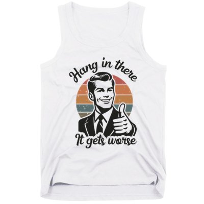 Funny Vintage Hang In There It Gets Worse Sarcastic Humor Tank Top