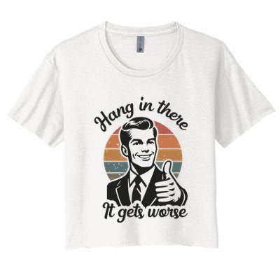 Funny Vintage Hang In There It Gets Worse Sarcastic Humor Crop Top