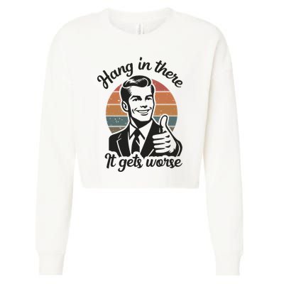 Funny Vintage Hang In There It Gets Worse Sarcastic Humor Cropped Pullover Crew