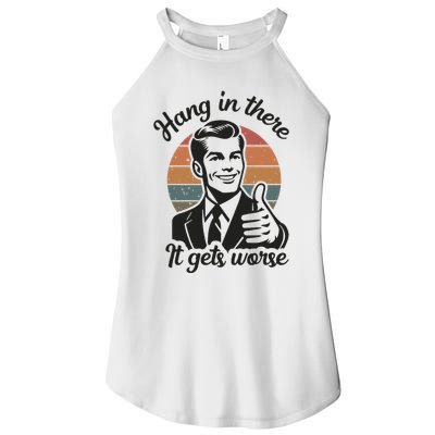 Funny Vintage Hang In There It Gets Worse Sarcastic Humor Women's Perfect Tri Rocker Tank