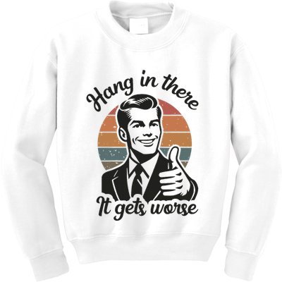 Funny Vintage Hang In There It Gets Worse Sarcastic Humor Kids Sweatshirt