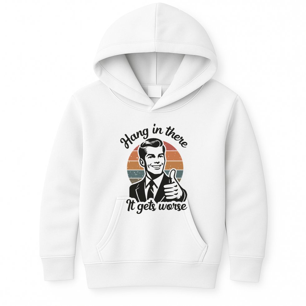 Funny Vintage Hang In There It Gets Worse Sarcastic Humor Kids Hoodie
